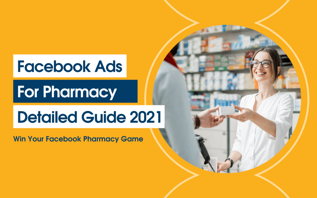 Pharmacy Facebook Ads A Detailed Guide To Win Your Facebook Pharmacy Game in 2021